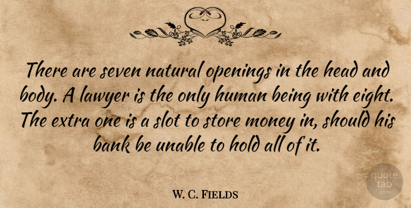 W. C. Fields Quote About Eight, Body, Lawyer: There Are Seven Natural Openings...