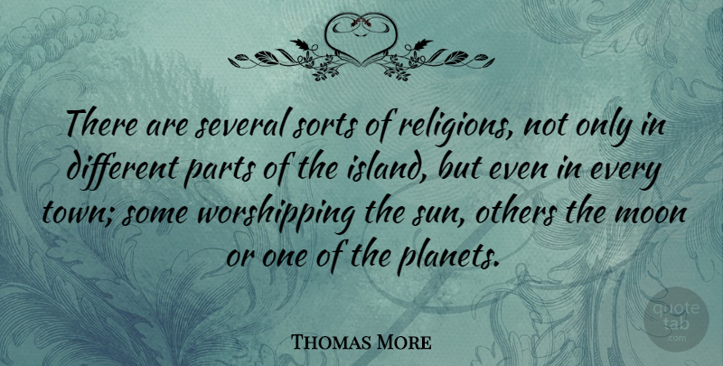 Thomas More Quote About Moon, Islands, Towns: There Are Several Sorts Of...