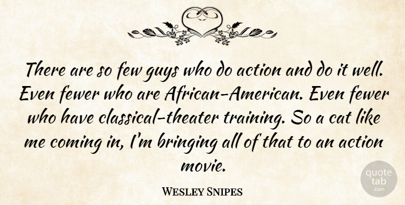 Wesley Snipes Quote About Cat, Guy, African American: There Are So Few Guys...