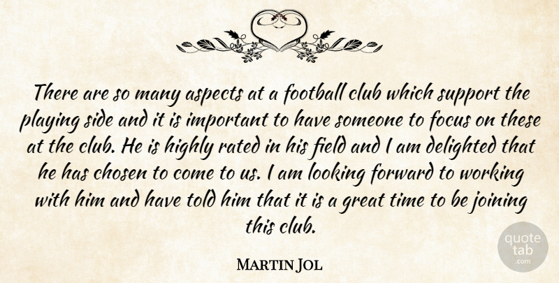Martin Jol Quote About Aspects, Chosen, Club, Delighted, Field: There Are So Many Aspects...