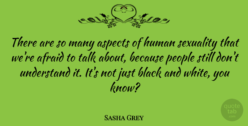Sasha Grey Quote About Black And White, People, Sexuality: There Are So Many Aspects...