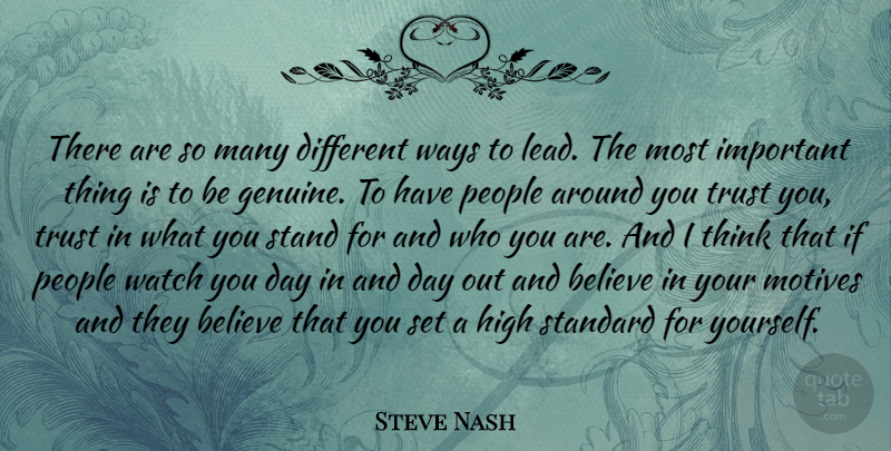 Steve Nash Quote About Believe, High, Motives, People, Standard: There Are So Many Different...