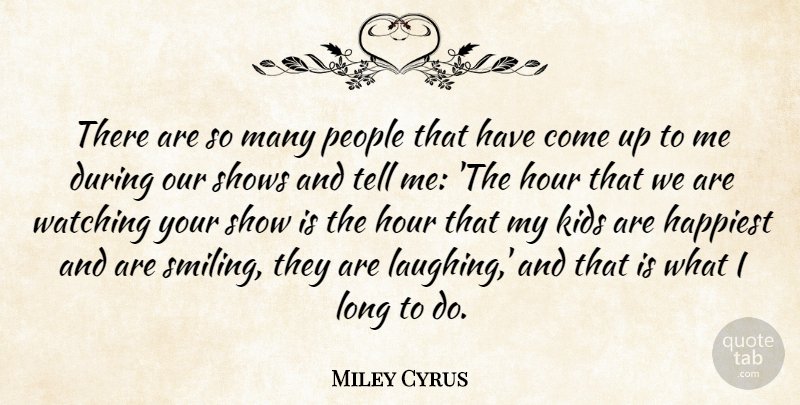 Miley Cyrus Quote About Smile, Kids, Laughing: There Are So Many People...