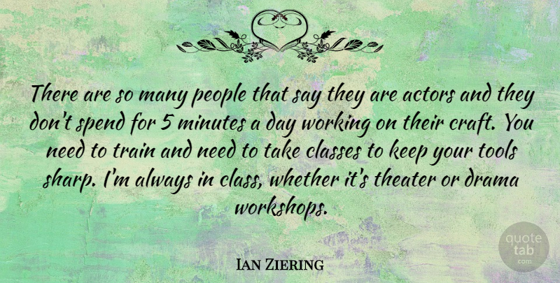 Ian Ziering Quote About Classes, Minutes, People, Spend, Theater: There Are So Many People...