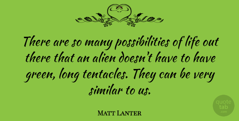 Matt Lanter Quote About Life, Possibilities, Similar: There Are So Many Possibilities...