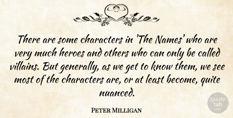 Peter Milligan Quote About Characters, Quite: There Are Some Characters In...