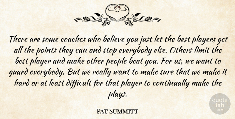 Pat Summitt Quote About Beat, Believe, Best, Coaches, Difficult: There Are Some Coaches Who...
