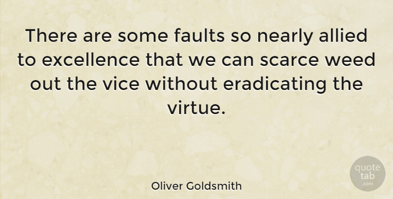 Oliver Goldsmith Quote About Weed, Marijuana, Excellence: There Are Some Faults So...