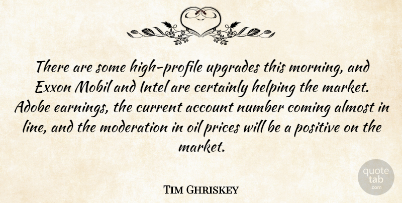Tim Ghriskey Quote About Account, Almost, Certainly, Coming, Current: There Are Some High Profile...