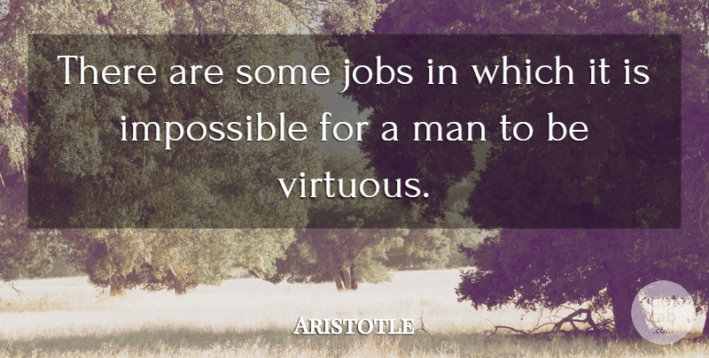 Aristotle Quote About Jobs, Men, Impossible: There Are Some Jobs In...