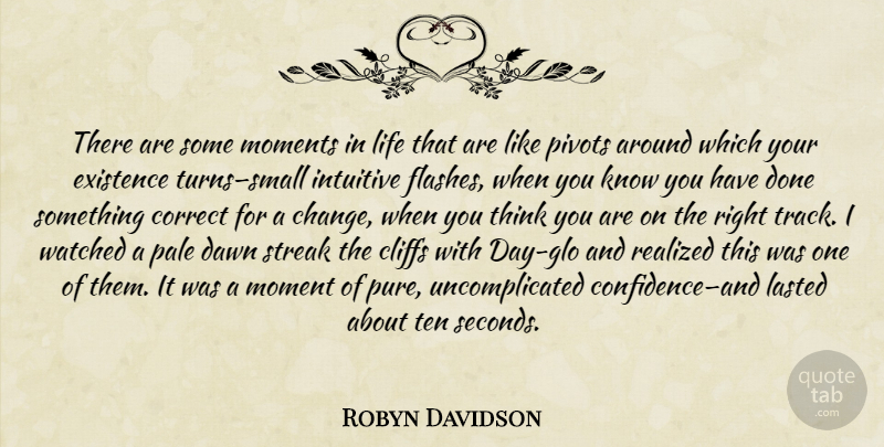 Robyn Davidson Quote About Thinking, Track, Done: There Are Some Moments In...
