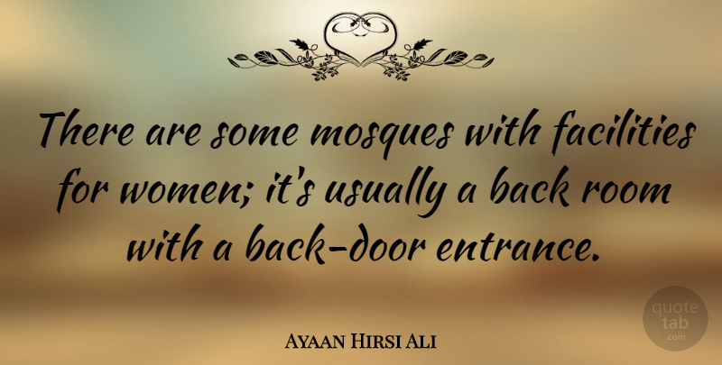 Ayaan Hirsi Ali Quote About Doors, Mosques, Rooms: There Are Some Mosques With...