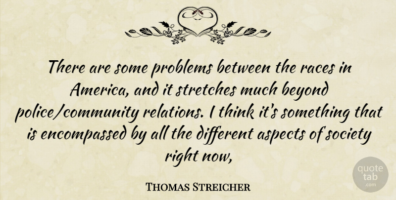 Thomas Streicher Quote About America, Aspects, Beyond, Problems, Races: There Are Some Problems Between...