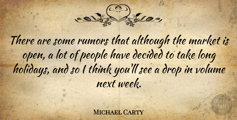 Michael Carty Quote About Although, Decided, Drop, Market, Next: There Are Some Rumors That...