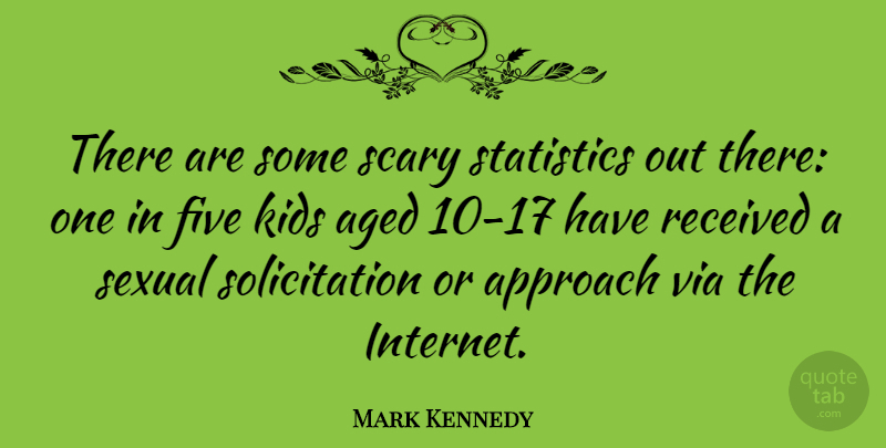 Mark Kennedy Quote About Kids, Scary, Statistics: There Are Some Scary Statistics...