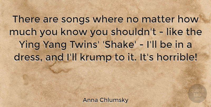 Anna Chlumsky Quote About Songs, Yang: There Are Songs Where No...
