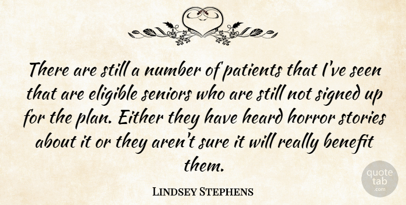 Lindsey Stephens Quote About Benefit, Either, Eligible, Heard, Horror: There Are Still A Number...