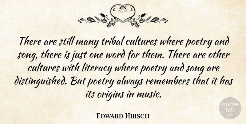 Edward Hirsch Quote About Cultures, Literacy, Music, Origins, Poetry: There Are Still Many Tribal...