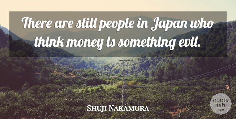 Shuji Nakamura Quote About Money, People: There Are Still People In...