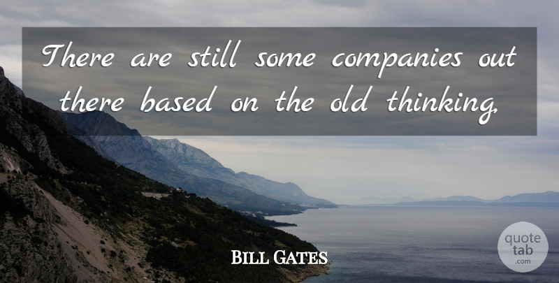 Bill Gates Quote About Based, Companies: There Are Still Some Companies...