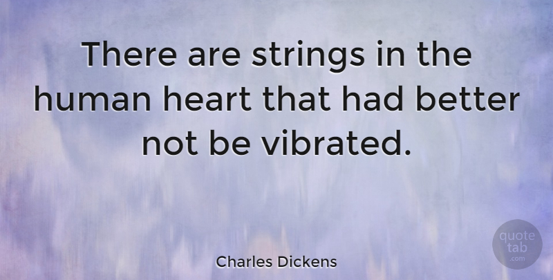 Charles Dickens Quote About Heart, Literature, Emotion: There Are Strings In The...