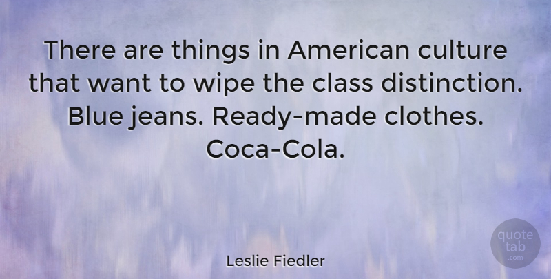 Leslie Fiedler Quote About Blue, Jeans, Class: There Are Things In American...
