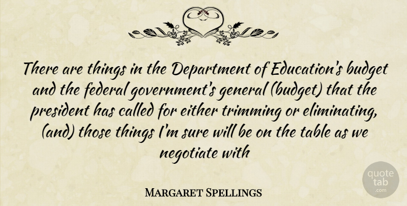 Margaret Spellings Quote About Budget, Budgets, Department, Either, Federal: There Are Things In The...