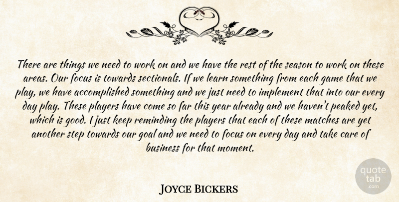 Joyce Bickers Quote About Business, Care, Far, Focus, Game: There Are Things We Need...