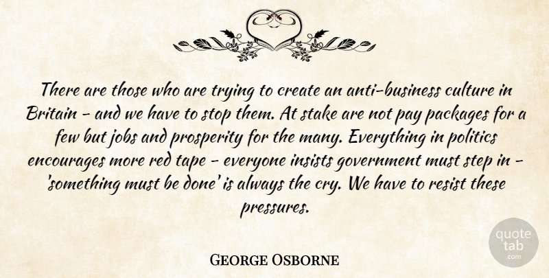 George Osborne Quote About Jobs, Government, Trying: There Are Those Who Are...