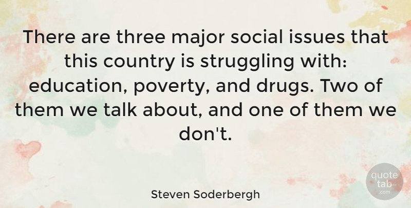 Steven Soderbergh Quote About Education, Country, Struggle: There Are Three Major Social...