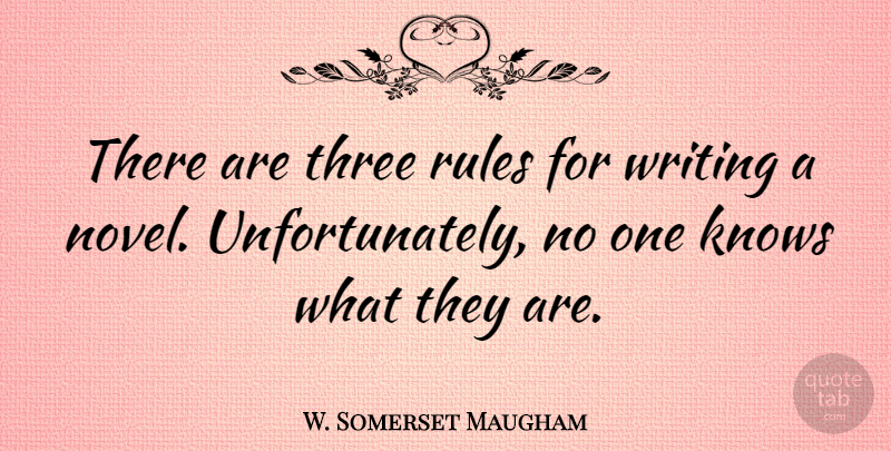 W. Somerset Maugham Quote About Writing, Real Talk, Three: There Are Three Rules For...