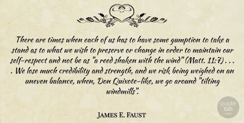 James E. Faust Quote About Self, Order, Wind: There Are Times When Each...
