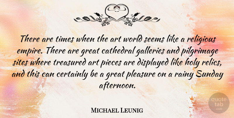 Michael Leunig Quote About Art, Cathedral, Certainly, Galleries, Great: There Are Times When The...