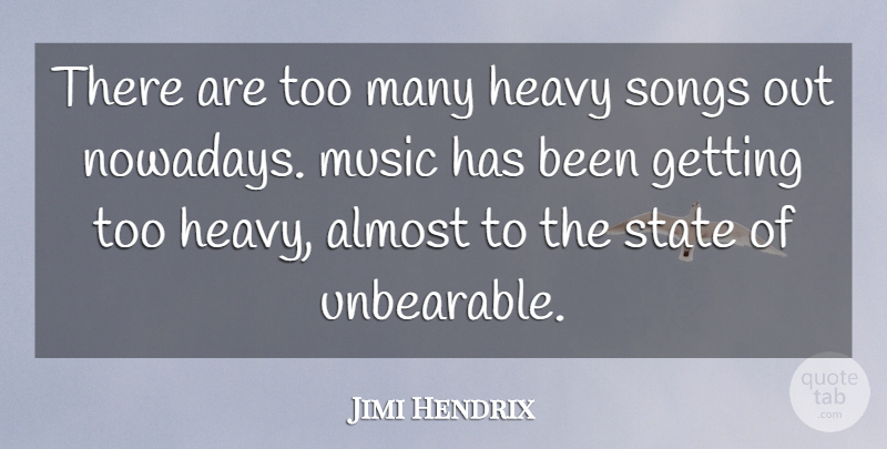 Jimi Hendrix Quote About Song, Unbearable, Heavy: There Are Too Many Heavy...
