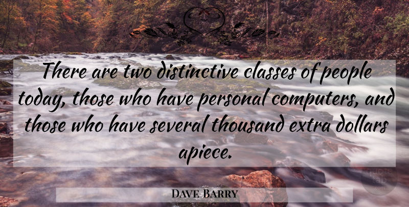 Dave Barry Quote About Class, Two, People: There Are Two Distinctive Classes...