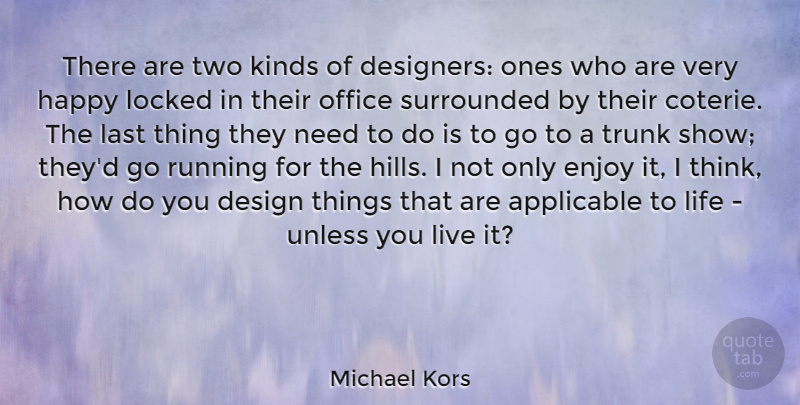 Michael Kors Quote About Applicable, Design, Enjoy, Kinds, Last: There Are Two Kinds Of...