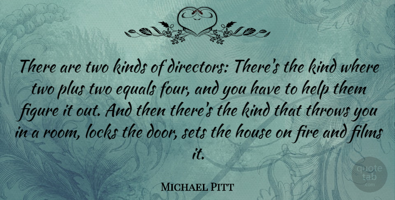 Michael Pitt Quote About Doors, Two, Fire: There Are Two Kinds Of...
