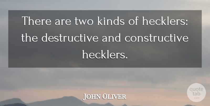 John Oliver Quote About Two, Hecklers, Kind: There Are Two Kinds Of...