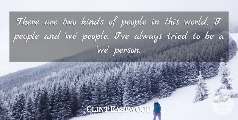Clint Eastwood Quote About Two, People, World: There Are Two Kinds Of...