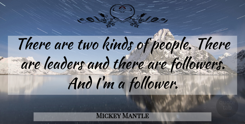 Mickey Mantle Quote About Baseball, Two, People: There Are Two Kinds Of...