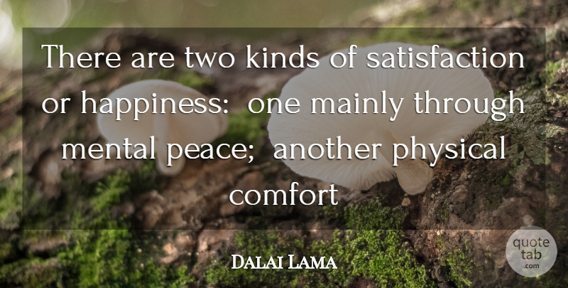 Dalai Lama Quote About Happiness, Two, Satisfaction: There Are Two Kinds Of...
