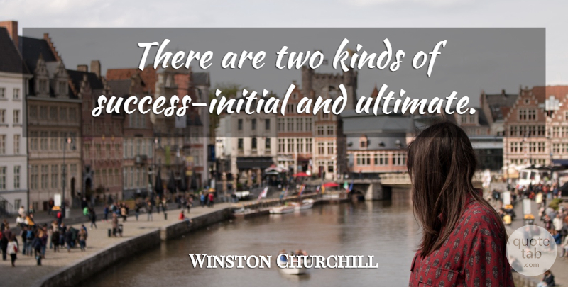Winston Churchill Quote About Two, Kind, Initials: There Are Two Kinds Of...