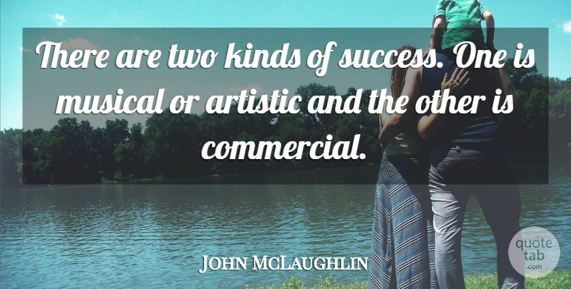 John McLaughlin Quote About Two, Musical, Kind: There Are Two Kinds Of...