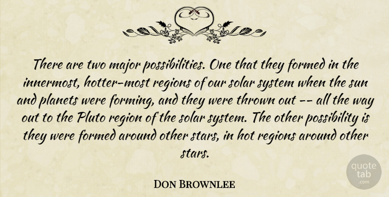 Don Brownlee Quote About Formed, Hot, Major, Planets, Pluto: There Are Two Major Possibilities...