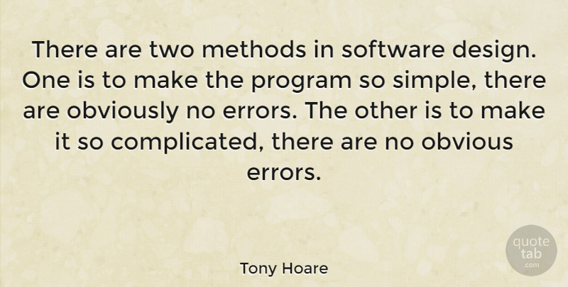 Tony Hoare Quote About Design, Methods, Obviously, Program: There Are Two Methods In...