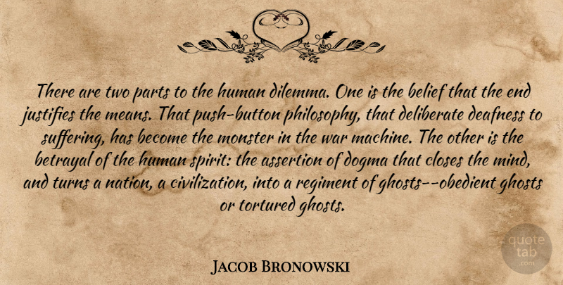 Jacob Bronowski Quote About Betrayal, Philosophy, War: There Are Two Parts To...