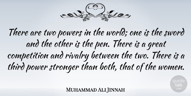 Muhammad Ali Jinnah Quote About Two, Competition, Stronger: There Are Two Powers In...