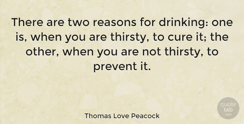 Thomas Love Peacock Quote About Cure, Prevent: There Are Two Reasons For...
