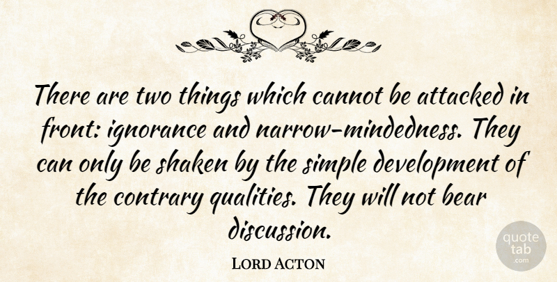 Lord Acton Quote About Ignorance, Simple, Two: There Are Two Things Which...