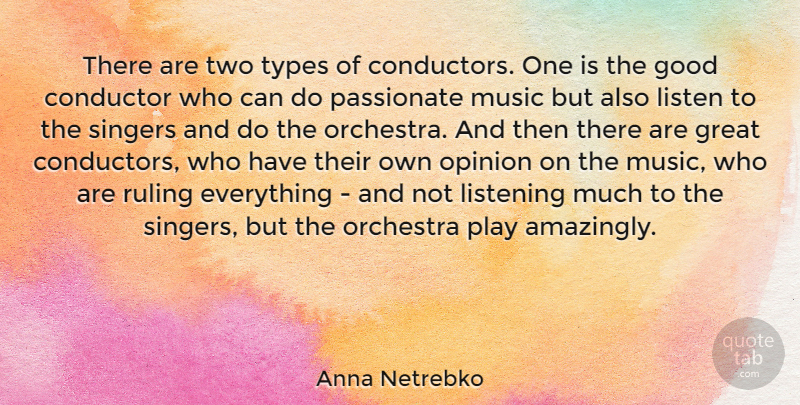 Anna Netrebko Quote About Conductor, Good, Great, Listen, Listening: There Are Two Types Of...